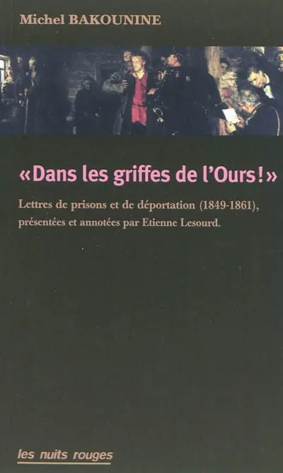 Dans les griffes de l'ours ! : lettres de prison et de déportation (1849-1861)