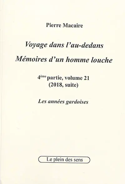 Voyage dans l'au-dedans, mémoires d'un homme louche. Vol. 4-21. 2018 : les années gardoises (suite)