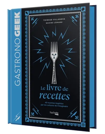Gastronogeek : le livre de recettes : 40 recettes inspirées par les cultures de l'imaginaire