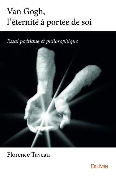 Van gogh, l’éternité à portée de soi : Essai poétique et philosophique