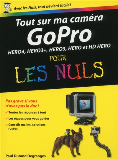 Tout sur ma caméra GoPro pour les nuls : Hero4, Hero3+, Hero3, Hero et HD Hero