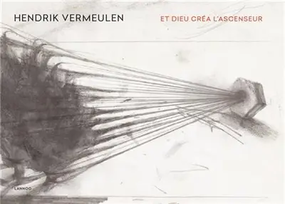 Hendrik Vermeulen. Et Dieu Crea L´Ascenseur