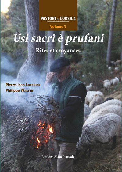 Pastori di Corsica. Vol. 1. Usi sacri è prufani : rites et croyances