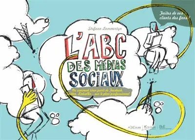 L'ABC des médias sociaux ou Comment tirer parti de Facebook, Twitter, Linkedin... sur le plan professionnel