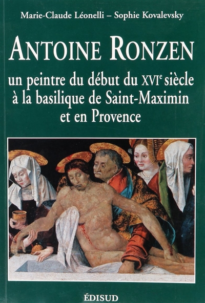 Antoine Ronzen : un peintre du début du XVIe siècle à la basilique de Saint-Maximin et en Provence