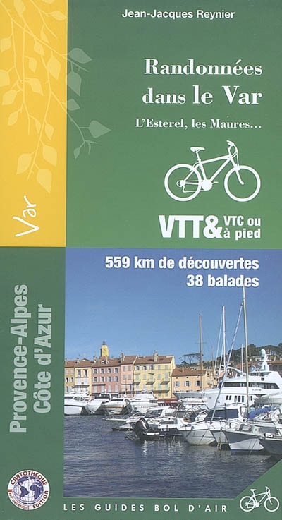 Randonnées dans le Var : l'Esterel, les Maures... : 559 km de découvertes, 38 balades
