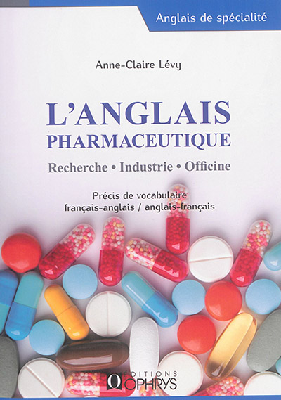 L'anglais pharmaceutique : recherche, industrie, officine : précis de vocabulaire français-anglais, anglais-français