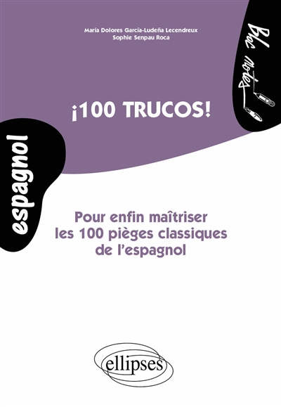 100 trucos ! : pour enfin maîtriser les 100 pièges classiques de l'espagnol