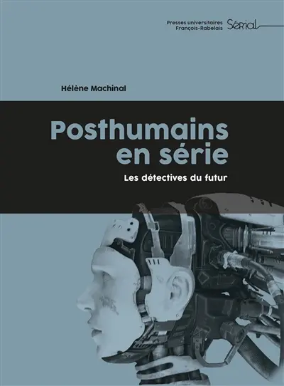 Posthumains en série : les détectives du futur Posthumains en série : les détectives du futur