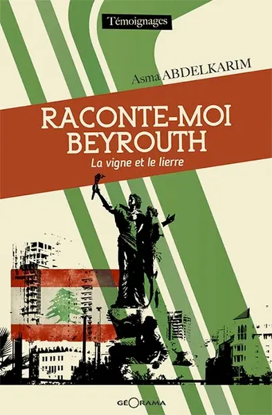 Raconte-moi Beyrouth : la vigne et le lierre