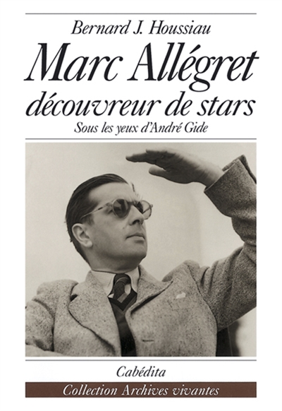 Marc Allégret : découvreur de stars, sous les yeux d'André Gide