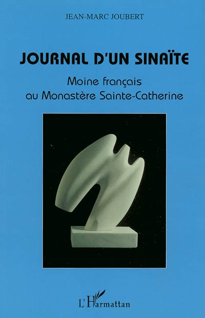 Journal d'un sinaïte : moine français au monastère Sainte-Catherine