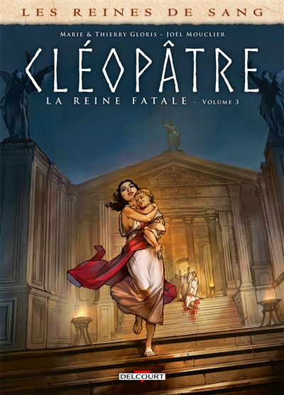 Les reines de sang. Cléopâtre, la reine fatale. Vol. 3