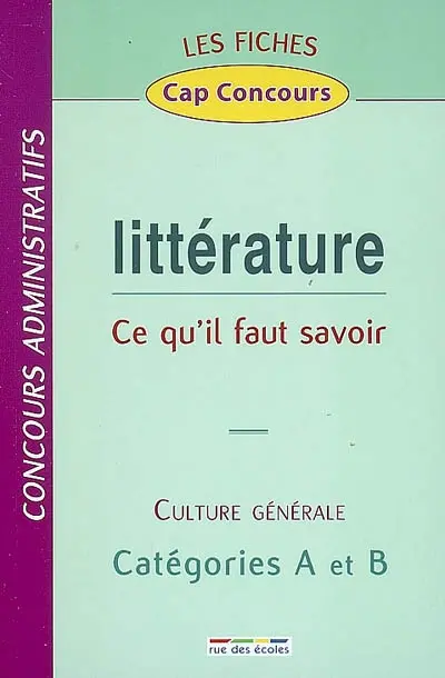 Littérature, ce qu'il faut savoir : culture générale, concours administratifs, catégories A et B