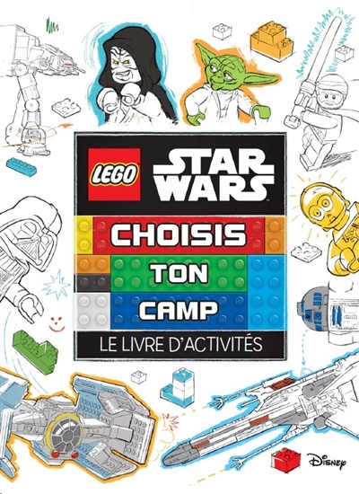 Lego Star Wars : choisis ton camp : le livre d'activités