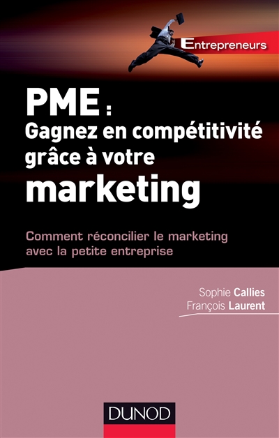 PME : gagnez en compétitivité grâce à votre marketing : comment réconcilier le marketing avec la petite entreprise