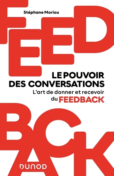 Feedback : le pouvoir des conversations : l'art de donner et recevoir du feedback Feedback : le pouvoir des conversations : l'art de donner et recevoir du feedback
