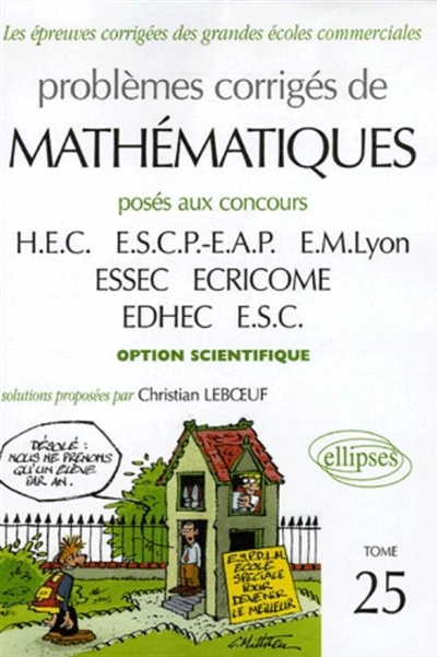 Problèmes corrigés de mathématiques posés au concours HEC, ESCP-EAP, EM Lyon, ESSEC, ECRICOME, EDHEC, ESC : option scientifique, 2002-2005