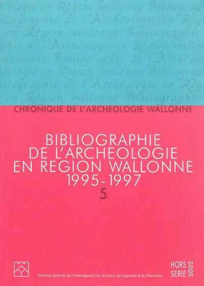 Chronique de l'archéologie wallonne, hors série, n° 5. Bibliographie de l'archéologie en région wallonne : de la préhistoire à la fin du XVIe siècle 1995-1997 : avec compléments aux volumes précédents