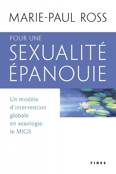 Pour une sexualité épanouie : modèle d'intervention globale en sexologie : le MIGS