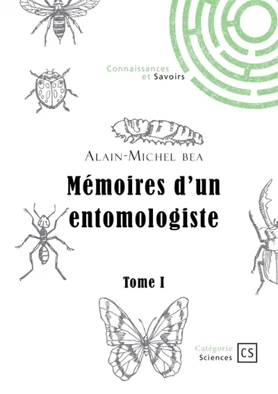 Mémoires d'un entomologiste : Tome 1 : Et si les insectes révélaient des secrets essentiels au fonctionnement du vivant ?