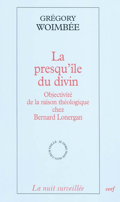 La presqu'île du divin : objectivité de la raison théologique chez Bernard Lonergan