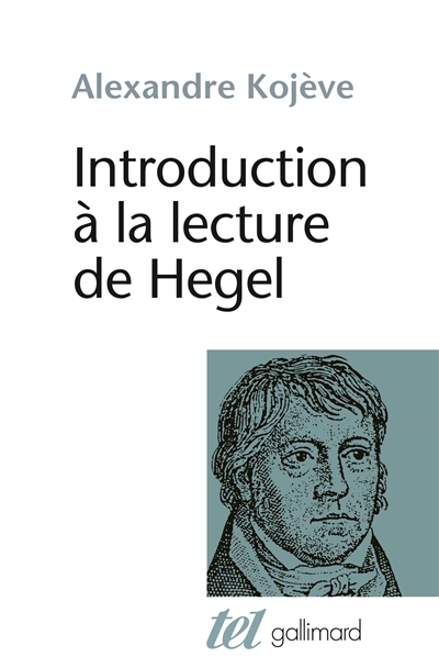 Introduction à la lecture de Hegel : leçons sur la Phénoménologie de l'esprit professées de 1933 à 1939 à l'Ecole des hautes études
