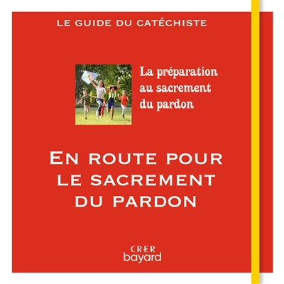 en route pour le sacrement du pardon : guide du catéchiste