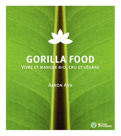 Gorilla food : vivre et manger bio, cru et végane
