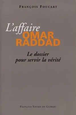L'affaire Omar Raddad : le dossier pour servir la vérité