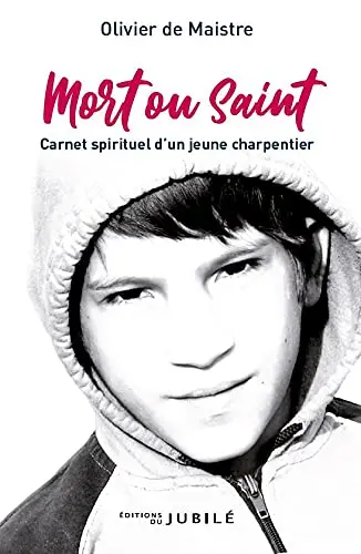 Mort ou saint : carnet spirituel d'un jeune charpentier