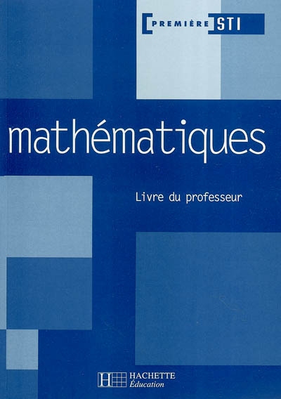 Mathématiques première STI : livre du professeur