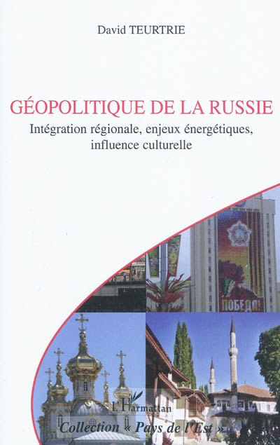 Géopolitique de la Russie : intégration régionale, enjeux énergétiques, influence culturelle