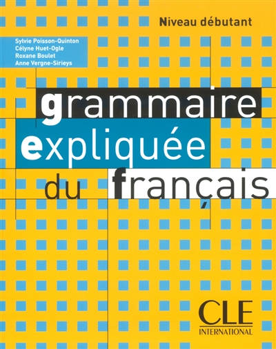 La grammaire expliquée du français : niveau débutant