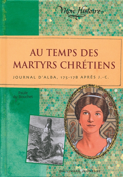Au temps des martyrs chrétiens : journal d'Alba, 175-178 après J.-C.