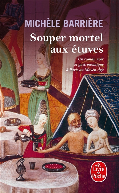 Souper mortel aux étuves : roman noir et gastronomique à Paris au Moyen Age
