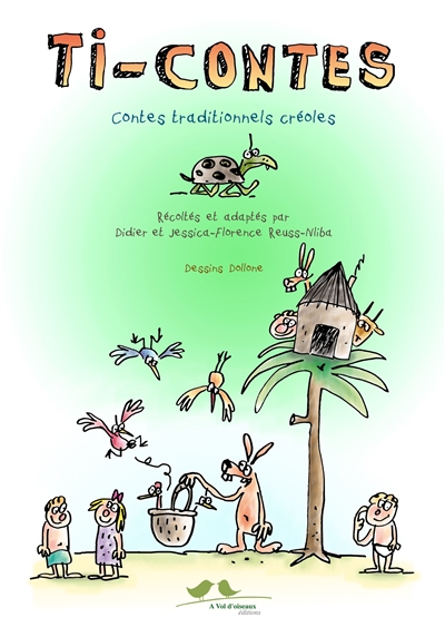 Ti-contes : contes traditionnels créoles : Antilles (Haïti, Guadeloupe, Martinique) et océan Indien (Comores-Mayotte, île Maurice, Madagascar, Réunion)