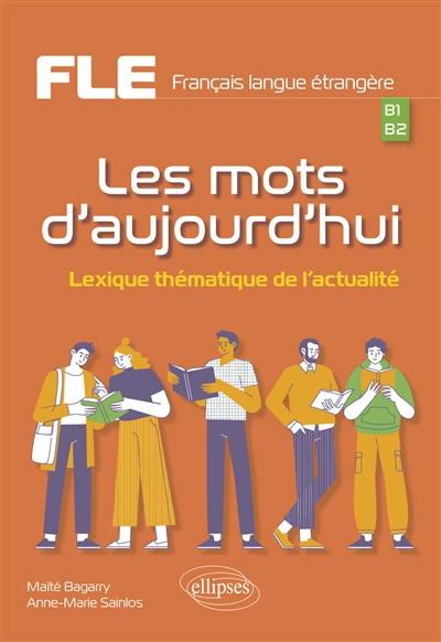 Français langue étrangère (FLE) : les mots d'aujourd'hui : lexique thématique de l'actualité