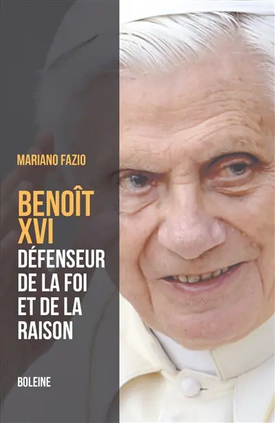 Benoît XVI : le pape de la foi et de la raison
