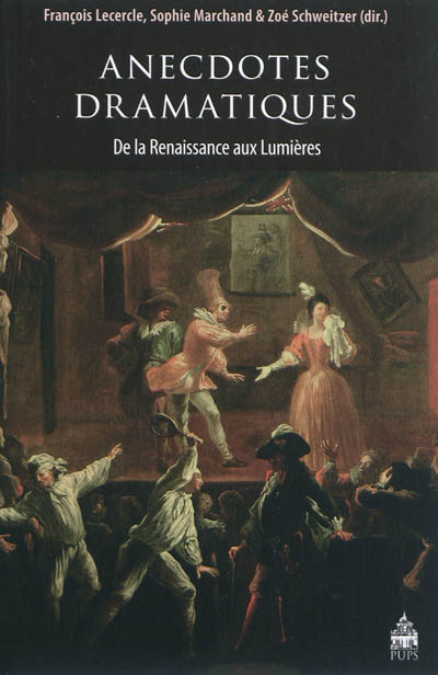 Anecdotes dramatiques : de la Renaissance aux Lumières