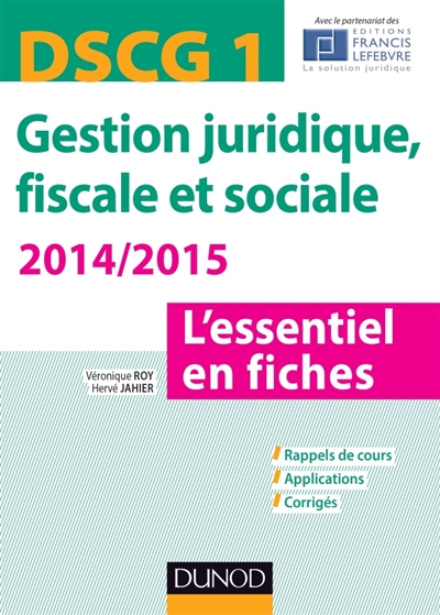 DSCG 1, gestion juridique, fiscale et sociale 2014-2015 : l'essentiel en fiches : rappels de cours, applications, corrigés