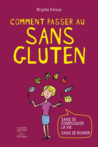 Comment passer au sans gluten : sans se compliquer la vie, sans se ruiner