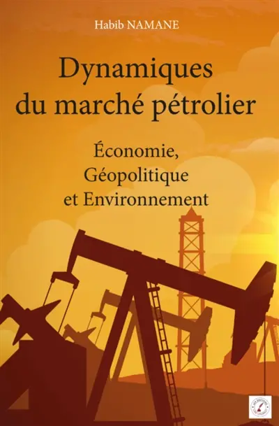 Dynamique du marché pétrolier : Economie, Géopolitique et Environnement