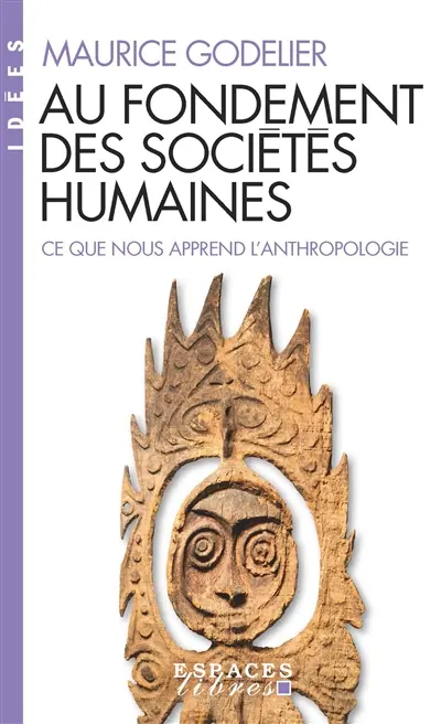 Au fondement des sociétés humaines : ce que nous apprend l'anthropologie Au fondement des sociétés humaines : ce que nous apprend l'anthropologie