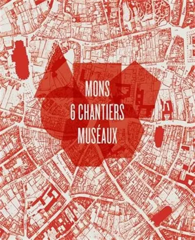 Mons : 6 chantiers muséaux