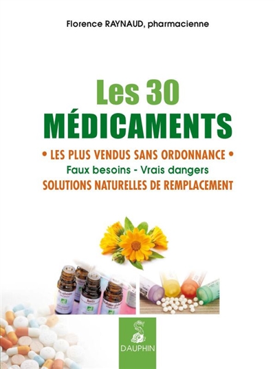 Les 30 médicaments les plus vendus sans ordonnance : faux besoins, vrais dangers, solutions naturelles de remplacement