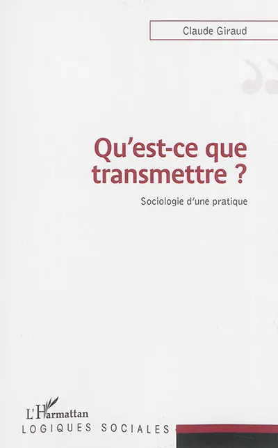 Qu'est-ce que transmettre ? : sociologie d'une pratique