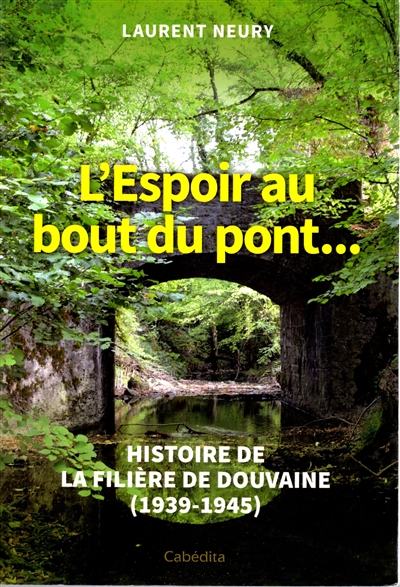 L'espoir au bout du pont... : histoire de la filière de Douvaine : 1939-1945
