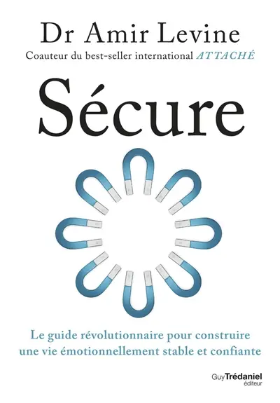 Sécure : le guide révolutionnaire pour construire une vie émotionnellement stable et confiante Sécure : le guide révolutionnaire pour construire une vie émotionnellement stable et confiante