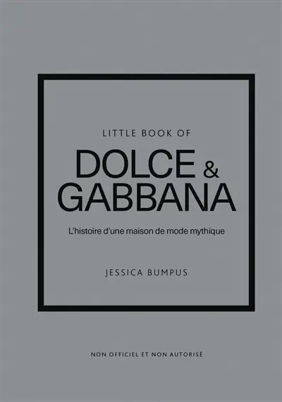Little book of Dolce & Gabbana : l'histoire d'une maison de mode mythique
